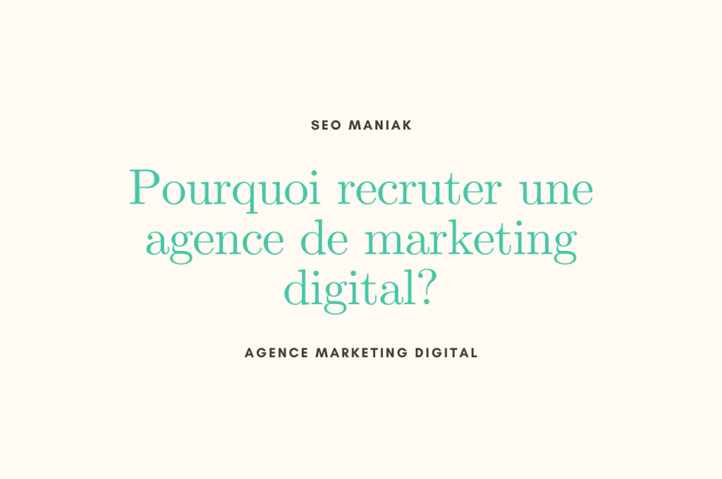 Pourquoi recruter une agence de marketing digital
