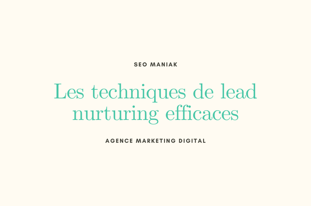 Les techniques de lead nurturing efficaces