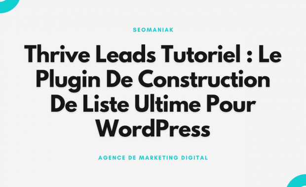 Thrive Leads Tutoriel Le Plugin De Construction De Liste Ultime Pour WordPress