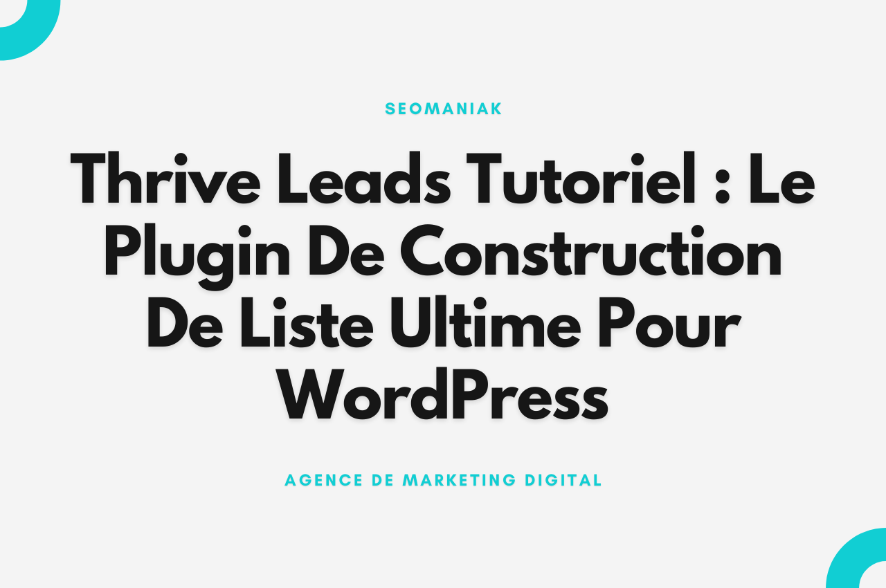 Thrive Leads Tutoriel Le Plugin De Construction De Liste Ultime Pour WordPress