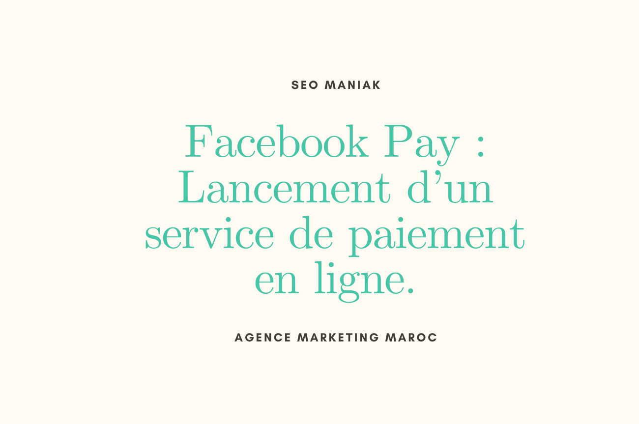 Facebook Pay Lancement d’un service de paiement en ligne