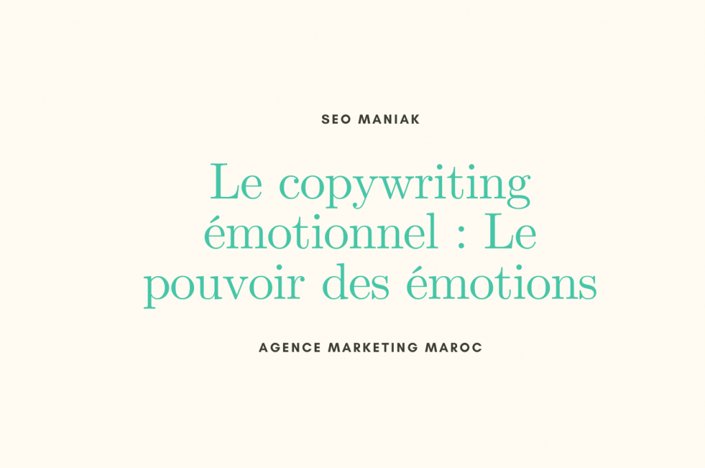 Le copywriting émotionnel : Le pouvoir des émotions