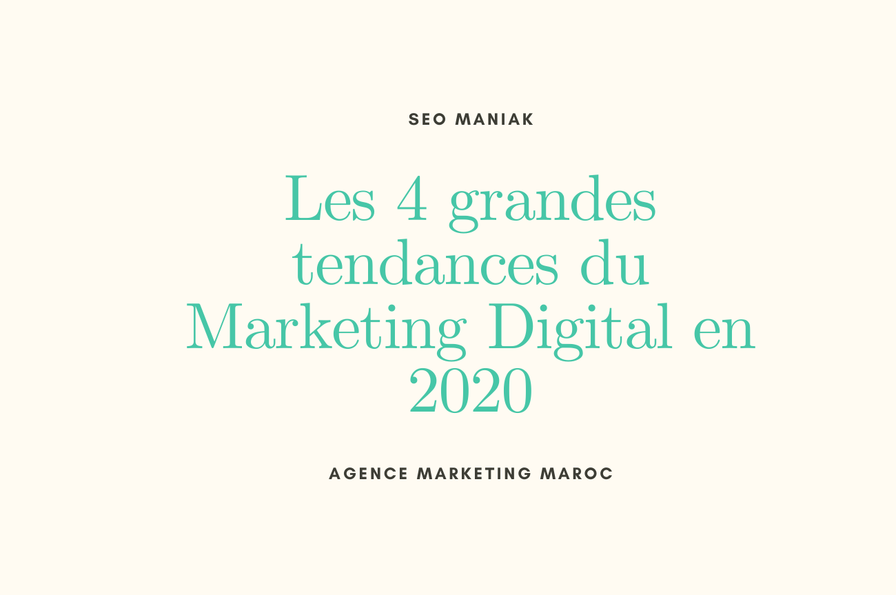 Les 4 grandes tendances du Marketing Digital en 2020