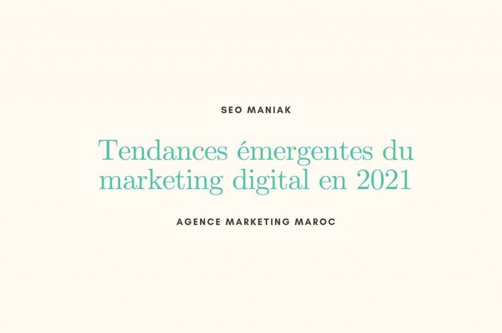 Tendances émergentes du marketing digital en 2021