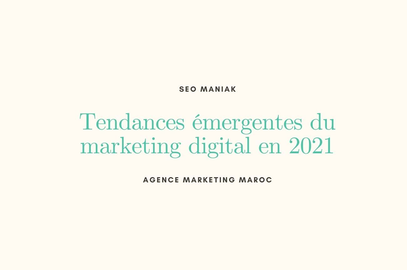 Tendances émergentes du marketing digital en 2021