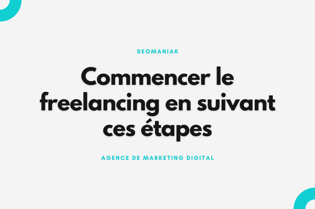 Commencer le freelancing en suivant ces étapes