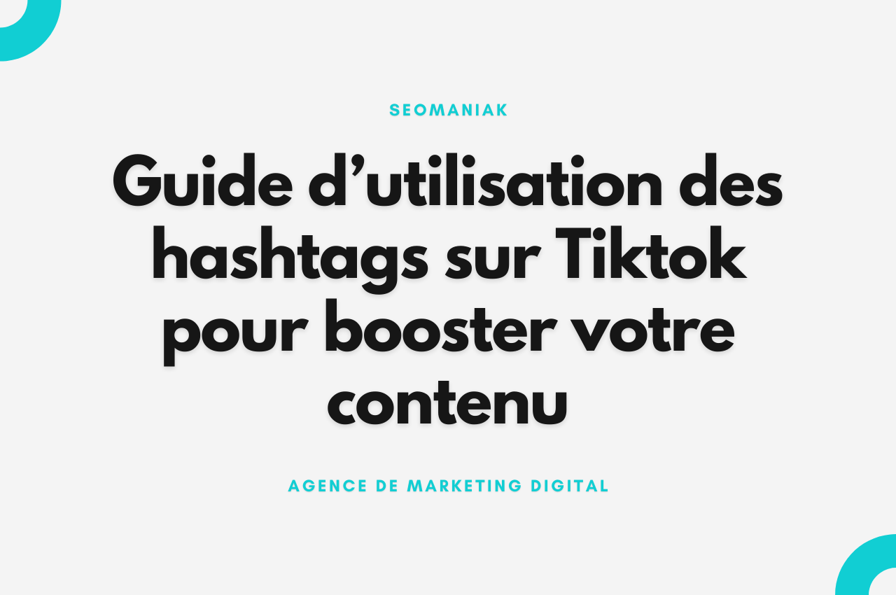 Guide d’utilisation des hashtags sur Tiktok pour booster votre contenu