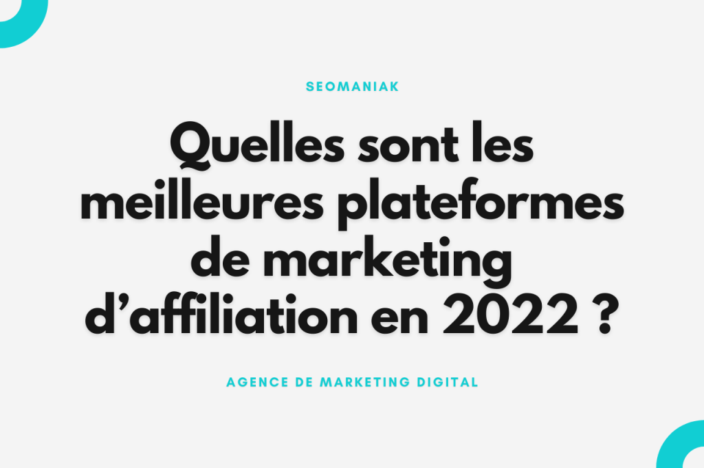 Quelles sont les meilleures plateformes de marketing d’affiliation en 2022 ?