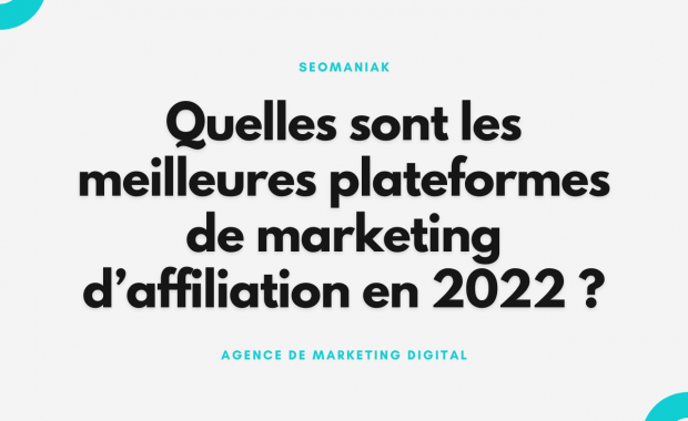 Quelles sont les meilleures plateformes de marketing d’affiliation en 2022 ?