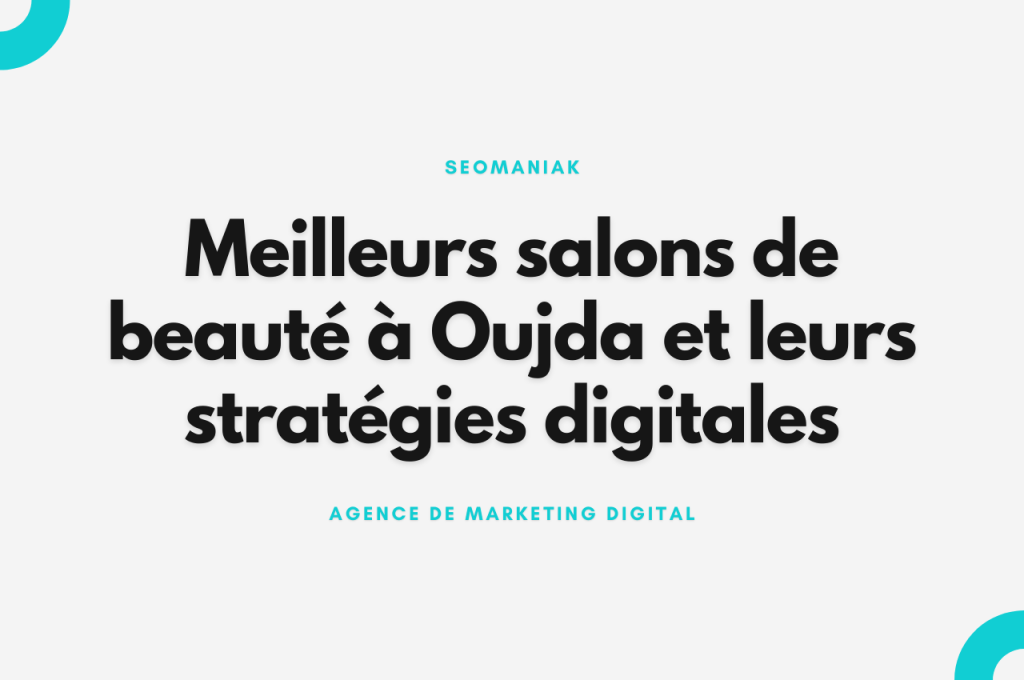 Meilleurs salons de beauté à Oujda et leurs stratégies digitales