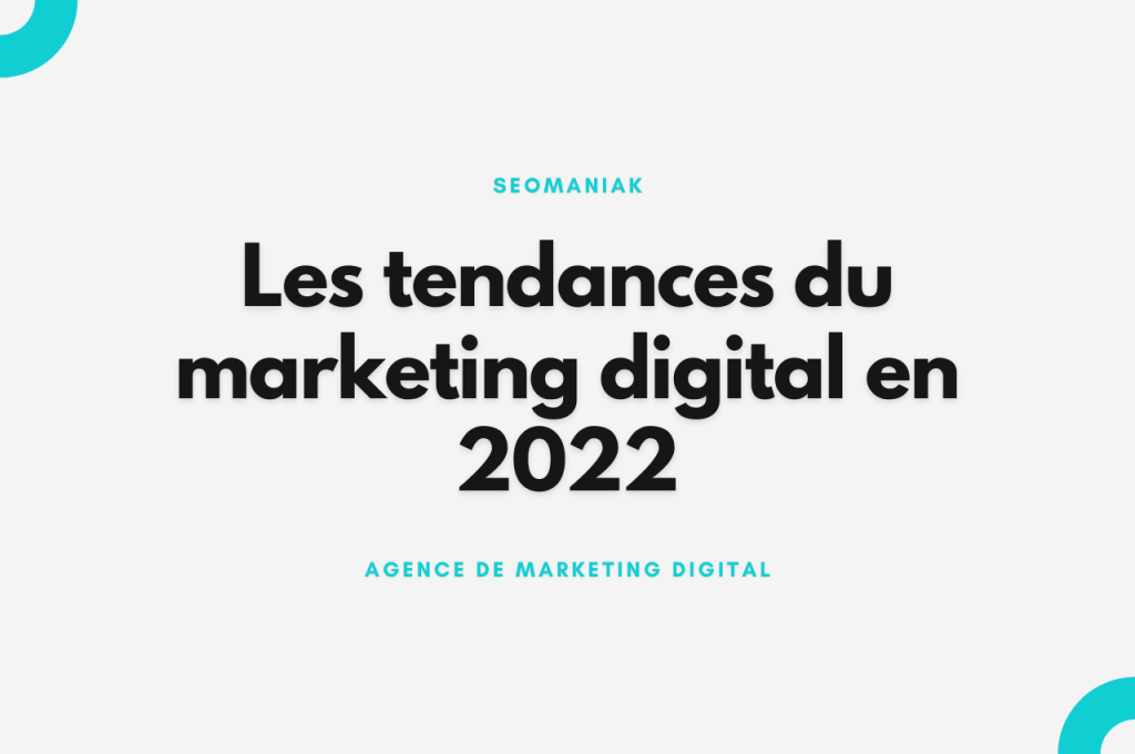 Les tendances du marketing digital en 2022