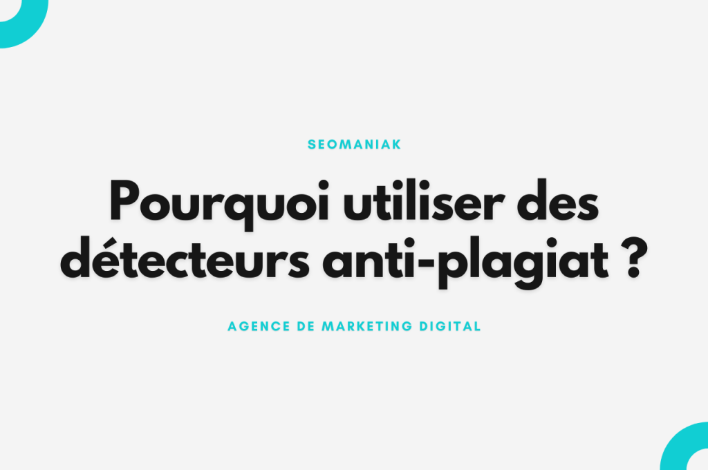Pourquoi utiliser des détecteurs anti-plagiat ?