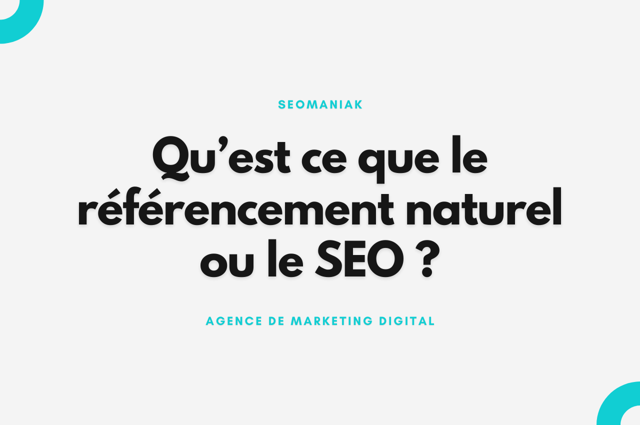 Qu’est ce que le référencement naturel ou le SEO ?
