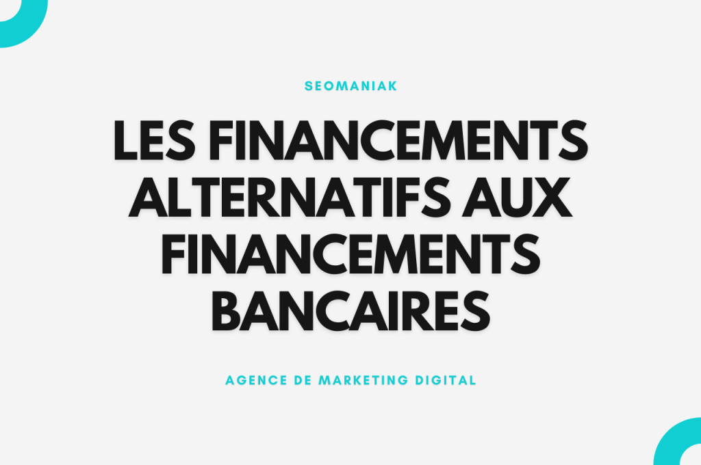 Les financements alternatifs aux financements bancaires