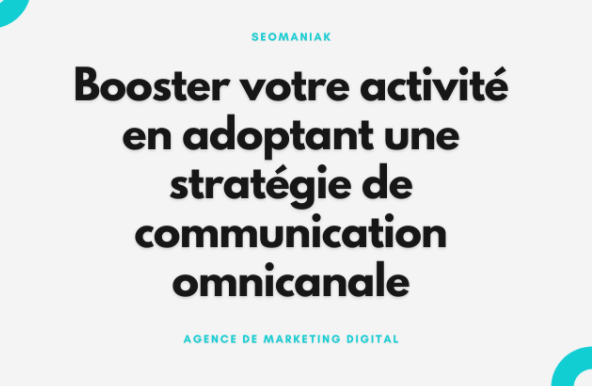 Booster votre activité en adoptant une stratégie de communication omnicanale