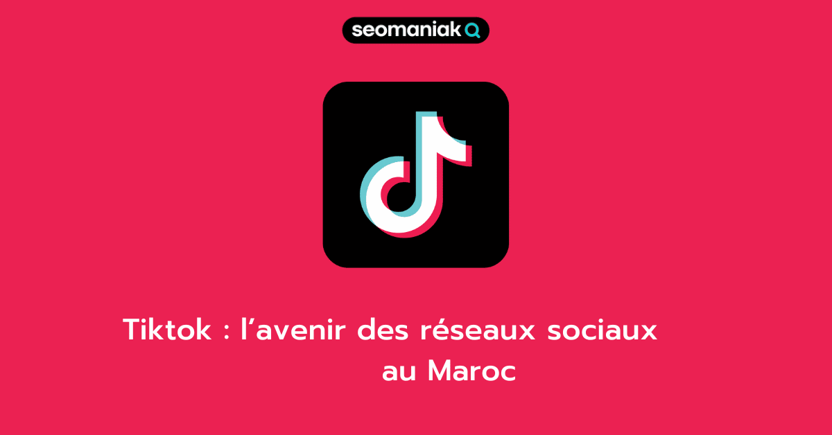 Tiktok l'avenir des réseaux sociaux au Maroc