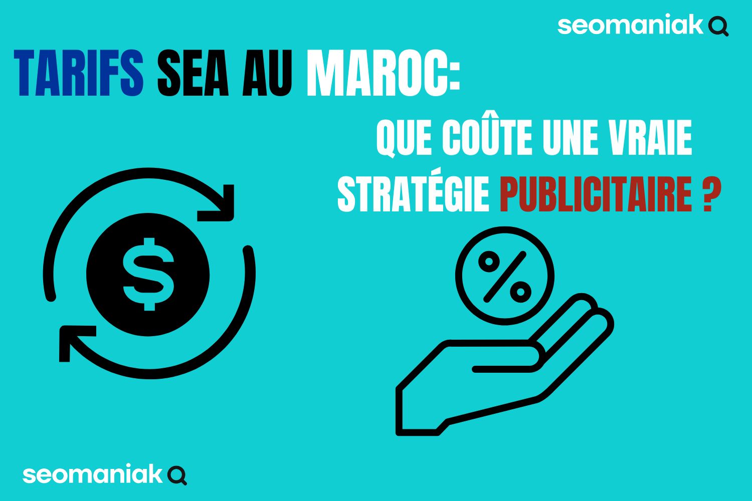 Tarifs publicitaires SEA au Maroc avec Seomaniak - Coût d'une stratégie digitale efficace
