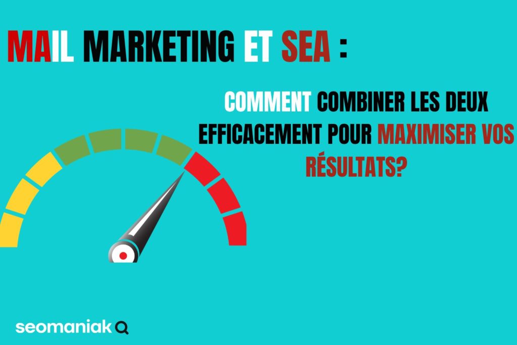 Optimisation des campagnes digitales - Comment combiner email marketing et SEA pour de meilleurs résultats - Guide par Seomaniak