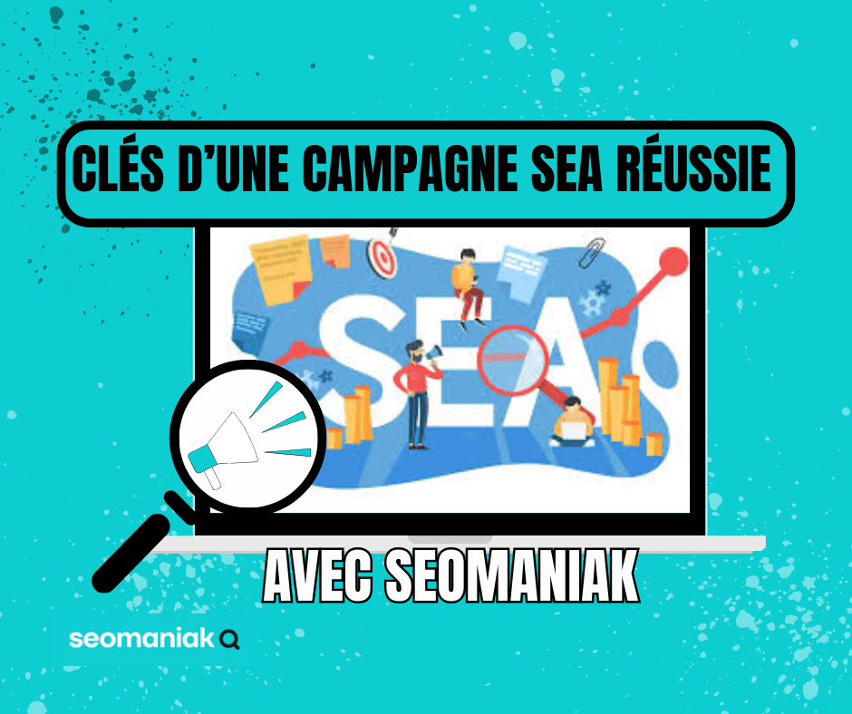 Infographie présentant les clés essentielles pour une campagne SEA (Search Engine Advertising) réussie, proposée par Seomaniak.