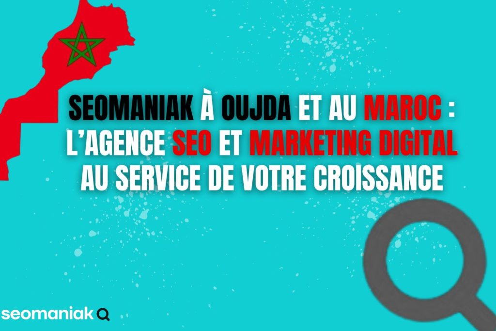 Carte du Maroc avec Oujda mise en avant, accompagnée du slogan de Seomaniak : agence SEO et marketing digital au service de votre croissance.