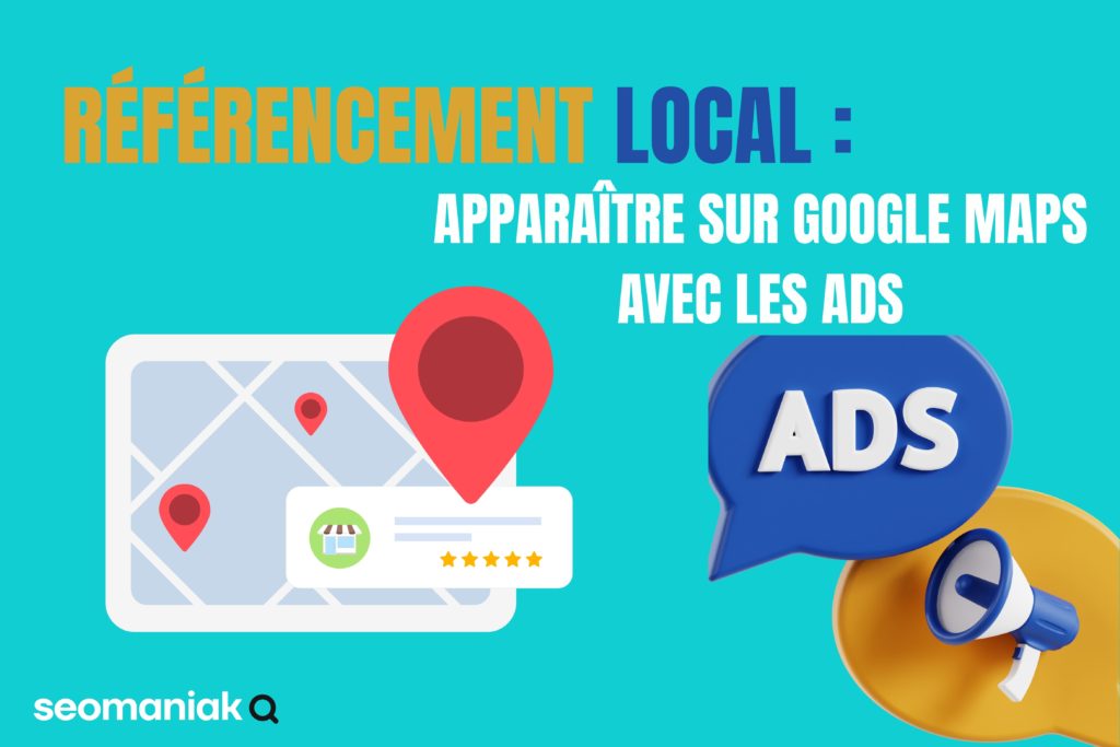 Référencement local apparaître sur Google Maps avec les Ads