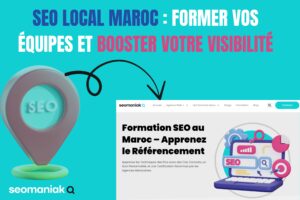 SEO local Maroc former vos équipes et booster votre visibilité