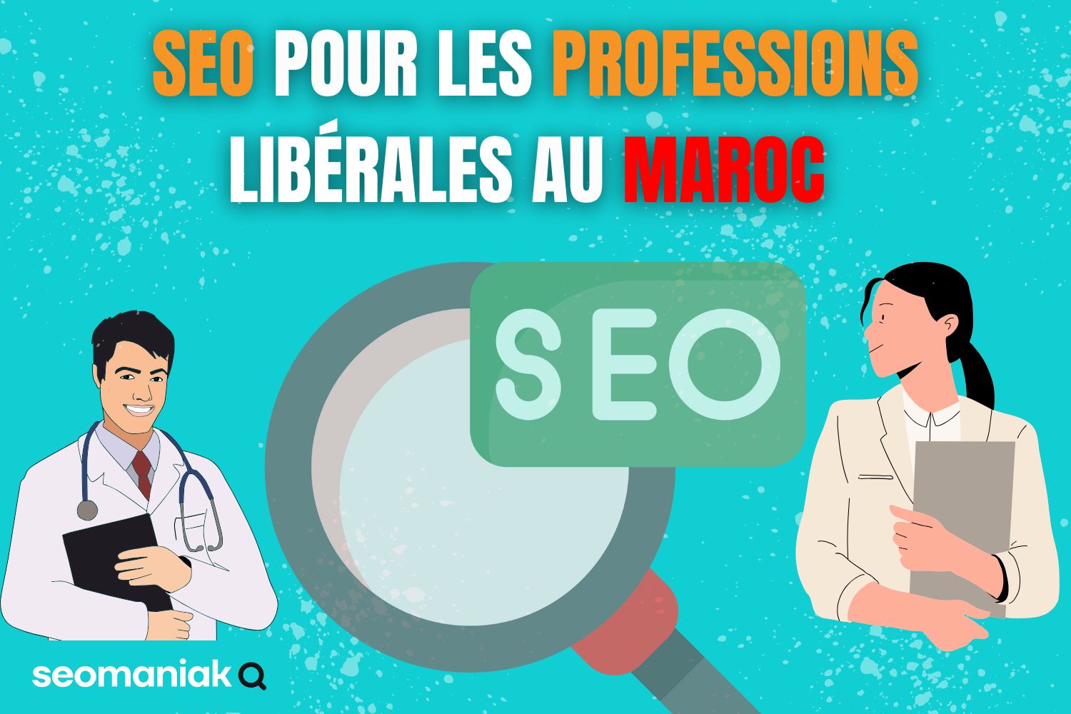 Illustration sur fond bleu avec une loupe et le mot "SEO" au centre, entourée de deux personnages représentant des professions libérales (médecin et professionnelle en blouse). Le texte met en avant "SEO pour les professions libérales au Maroc".