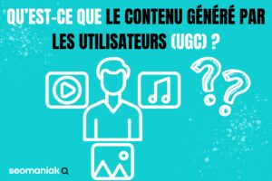 Qu’est-ce que le contenu généré par les utilisateurs