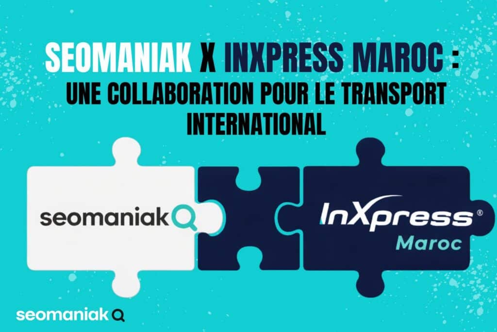 Seomaniak x InXpress Maroc : une collaboration pour le transport international