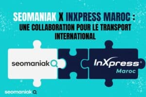 Seomaniak x InXpress Maroc : une collaboration pour le transport international