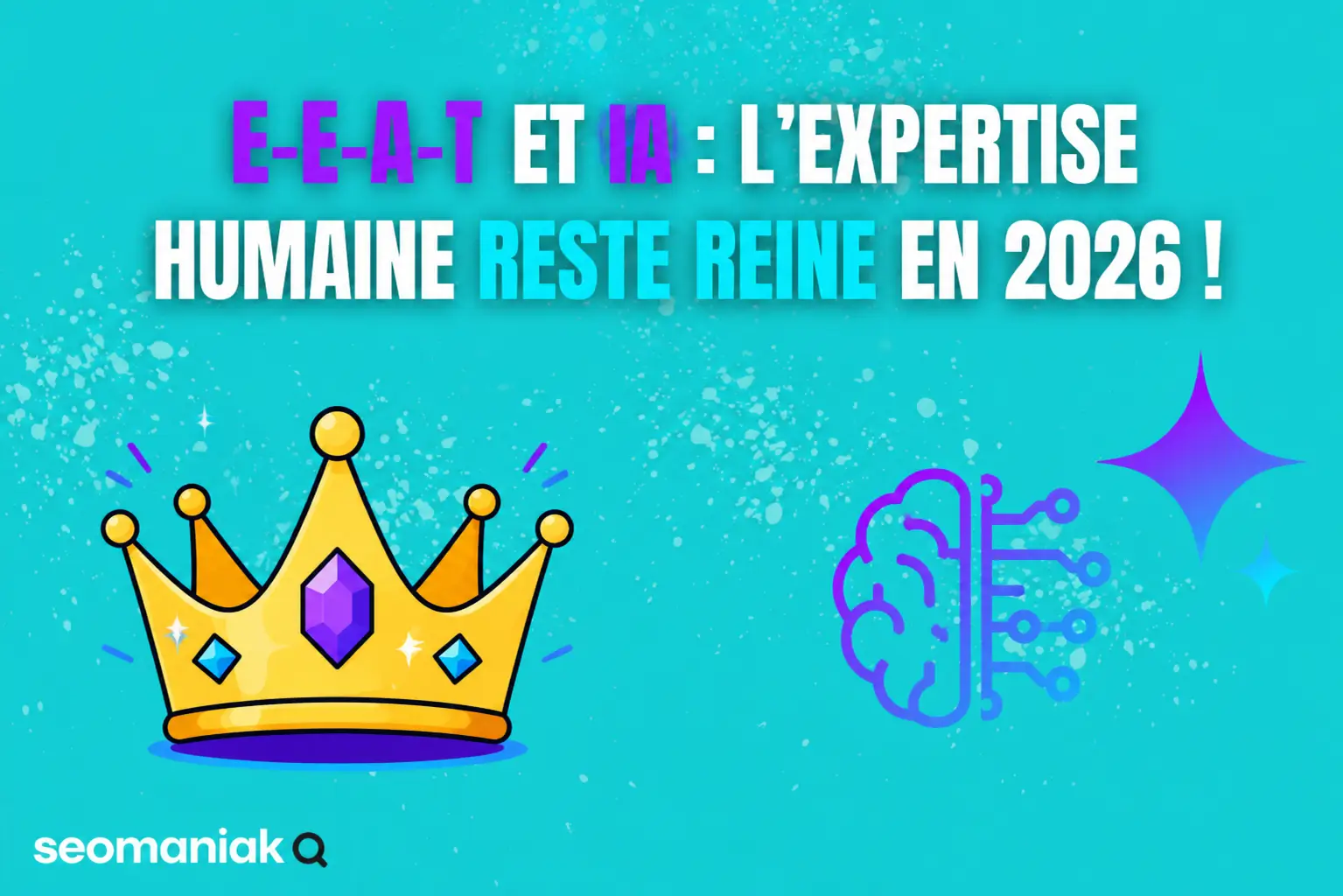 Illustration digitale sur fond turquoise représentant le thème E-E-A-T et intelligence artificielle en 2026 avec une couronne dorée, un cerveau IA et un design moderne signé Seomaniak.